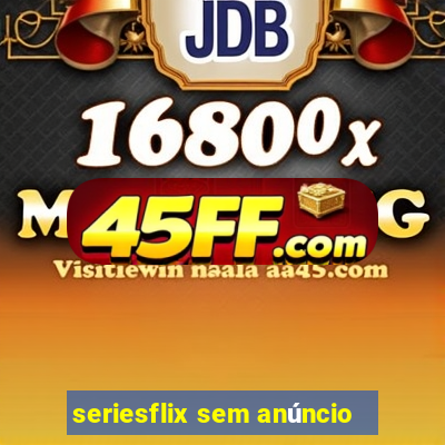 seriesflix sem anúncio